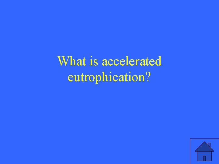 What is accelerated eutrophication? 