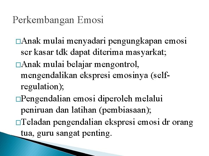 Perkembangan Emosi �Anak mulai menyadari pengungkapan emosi scr kasar tdk dapat diterima masyarkat; �Anak