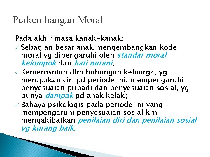 Perkembangan Moral Pada akhir masa kanak-kanak: ü Sebagian besar anak mengembangkan kode moral yg