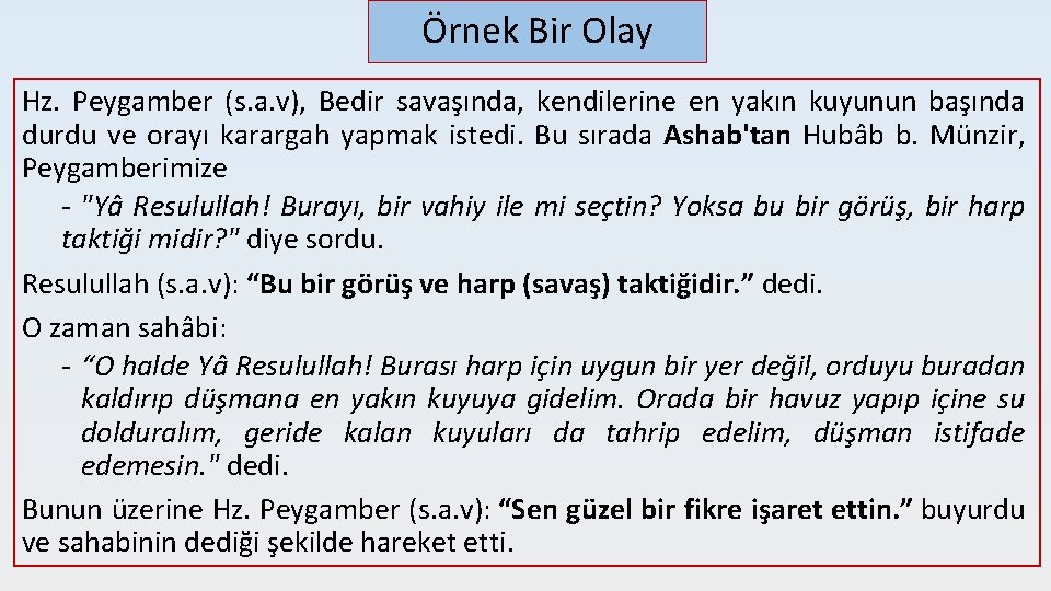 Örnek Bir Olay Hz. Peygamber (s. a. v), Bedir savaşında, kendilerine en yakın kuyunun