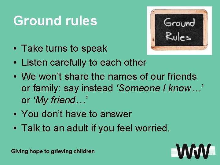 Ground rules • Take turns to speak • Listen carefully to each other •