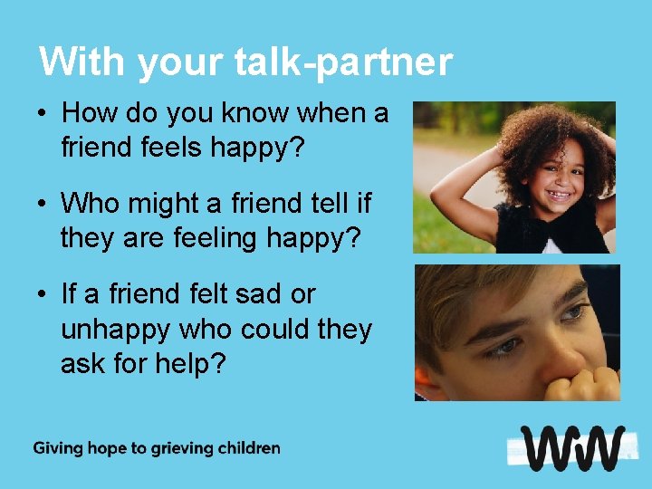 With your talk-partner • How do you know when a friend feels happy? •