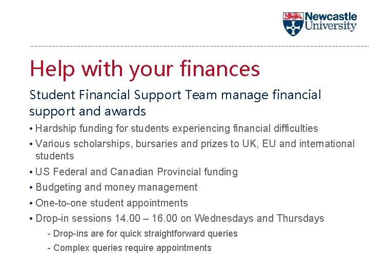 Help with your finances Student Financial Support Team manage financial support and awards •