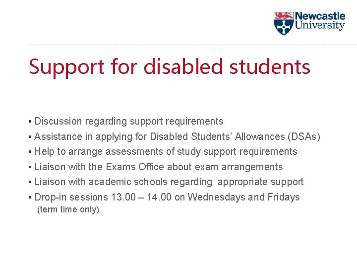 Support for disabled students • Discussion regarding support requirements • Assistance in applying for