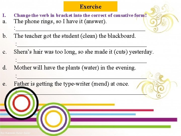 Exercise I. a. b. c. d. e. Change the verb in bracket into the