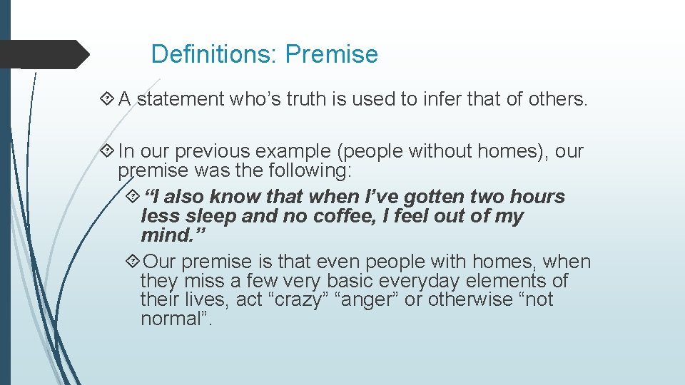 Definitions: Premise A statement who’s truth is used to infer that of others. In