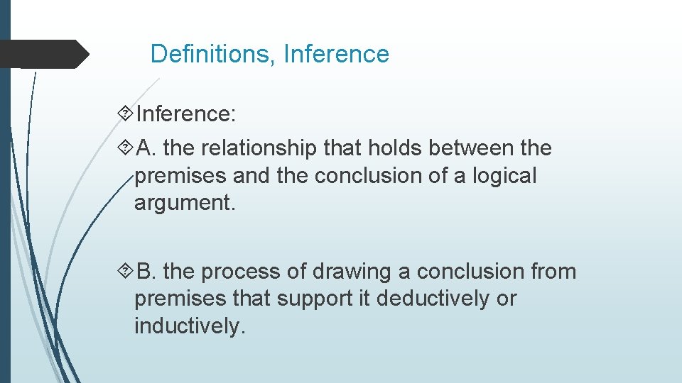 Definitions, Inference: A. the relationship that holds between the premises and the conclusion of
