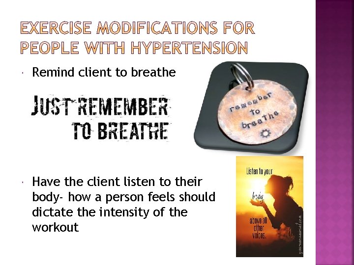  Remind client to breathe Have the client listen to their body- how a
