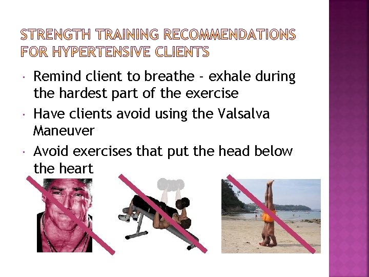  Remind client to breathe - exhale during the hardest part of the exercise