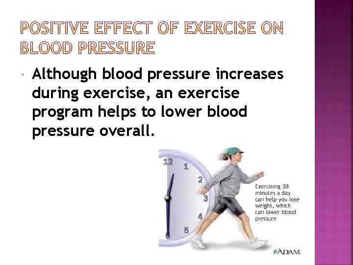  Although blood pressure increases during exercise, an exercise program helps to lower blood