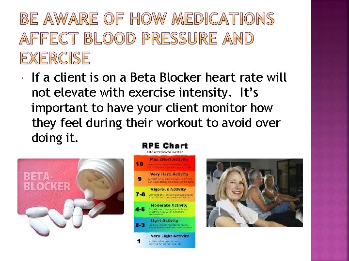  If a client is on a Beta Blocker heart rate will not elevate