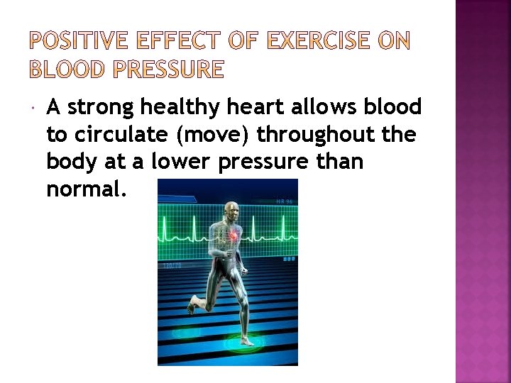  A strong healthy heart allows blood to circulate (move) throughout the body at