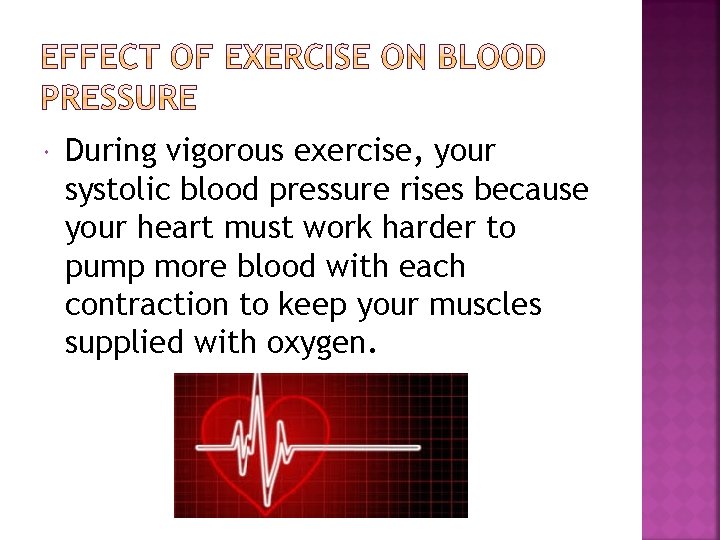  During vigorous exercise, your systolic blood pressure rises because your heart must work