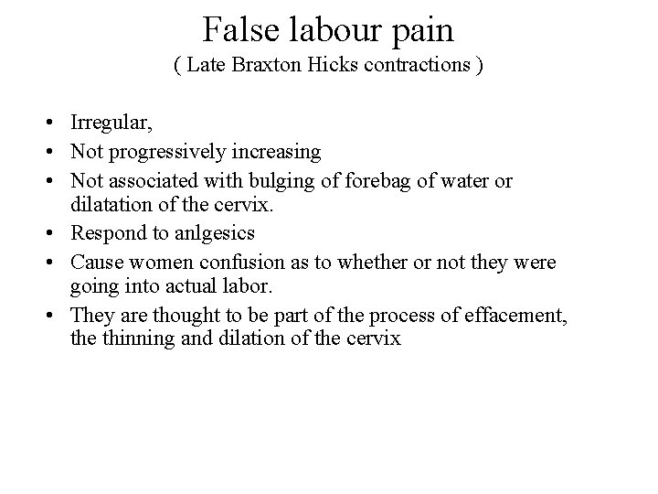 False labour pain ( Late Braxton Hicks contractions ) • Irregular, • Not progressively