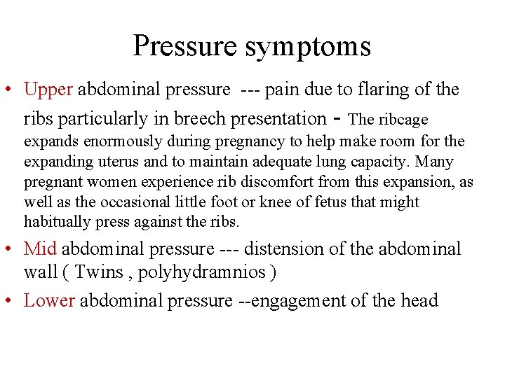 Pressure symptoms • Upper abdominal pressure --- pain due to flaring of the ribs