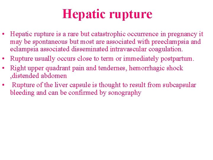 Hepatic rupture • Hepatic rupture is a rare but catastrophic occurrence in pregnancy it