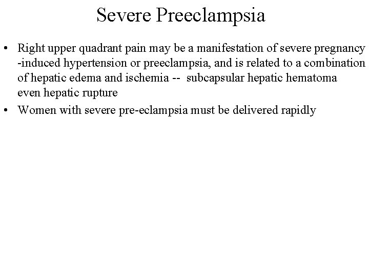 Severe Preeclampsia • Right upper quadrant pain may be a manifestation of severe pregnancy