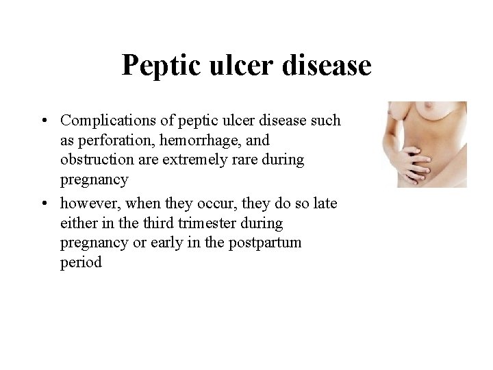 Peptic ulcer disease • Complications of peptic ulcer disease such as perforation, hemorrhage, and