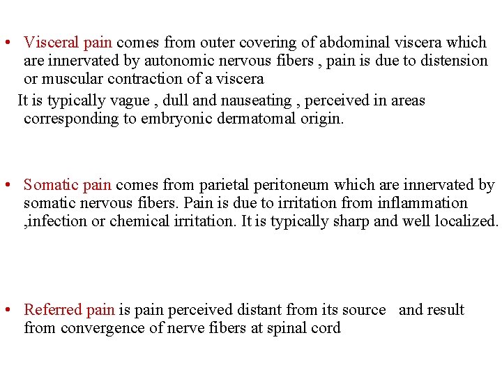  • Visceral pain comes from outer covering of abdominal viscera which are innervated