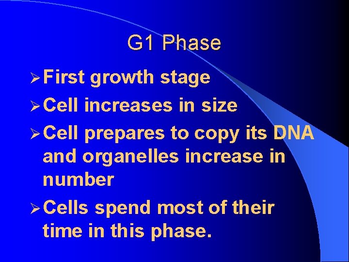 G 1 Phase Ø First growth stage Ø Cell increases in size Ø Cell