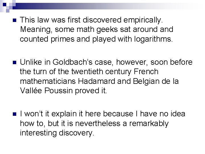n This law was first discovered empirically. Meaning, some math geeks sat around and