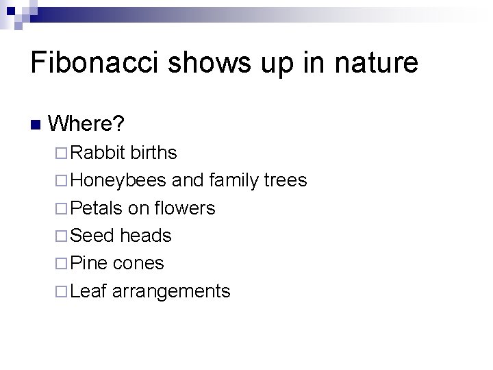 Fibonacci shows up in nature n Where? ¨ Rabbit births ¨ Honeybees and family
