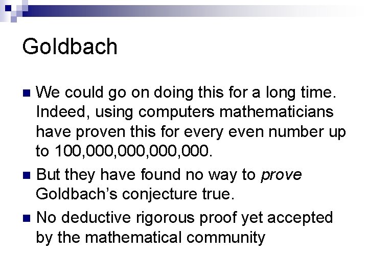 Goldbach We could go on doing this for a long time. Indeed, using computers