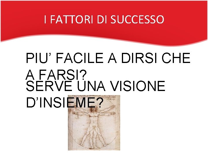 I FATTORI DI SUCCESSO PIU’ FACILE A DIRSI CHE A FARSI? SERVE UNA VISIONE