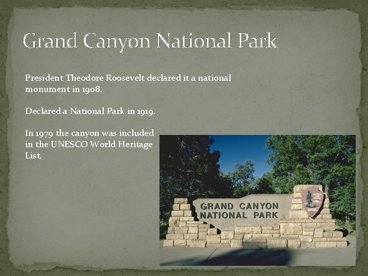 Grand Canyon National Park President Theodore Roosevelt declared it a national monument in 1908.