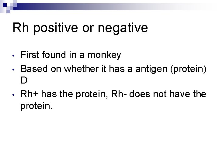 Rh positive or negative • • • First found in a monkey Based on