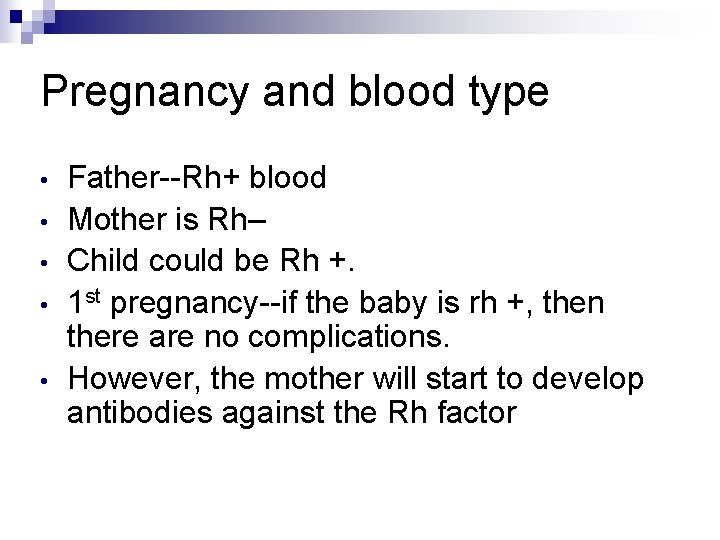 Pregnancy and blood type • • • Father--Rh+ blood Mother is Rh– Child could