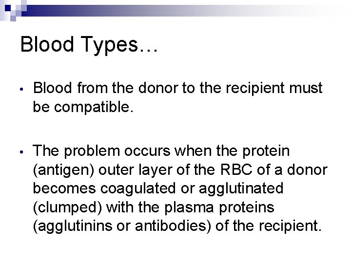 Blood Types… • Blood from the donor to the recipient must be compatible. •