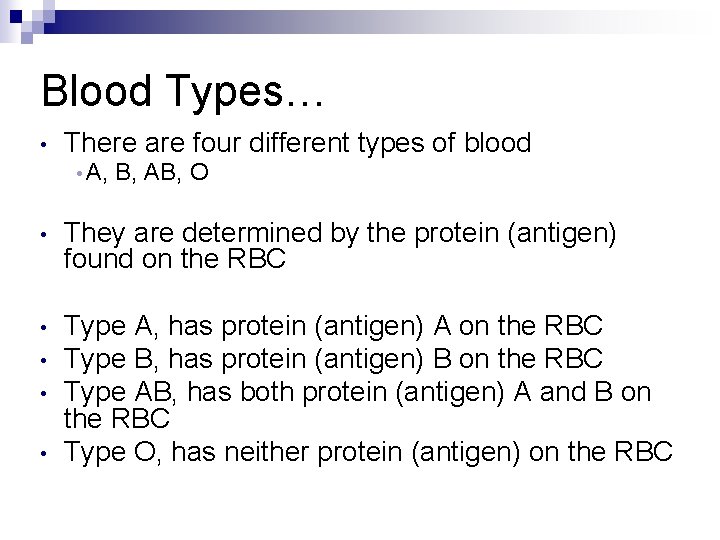 Blood Types… • There are four different types of blood • A, B, AB,