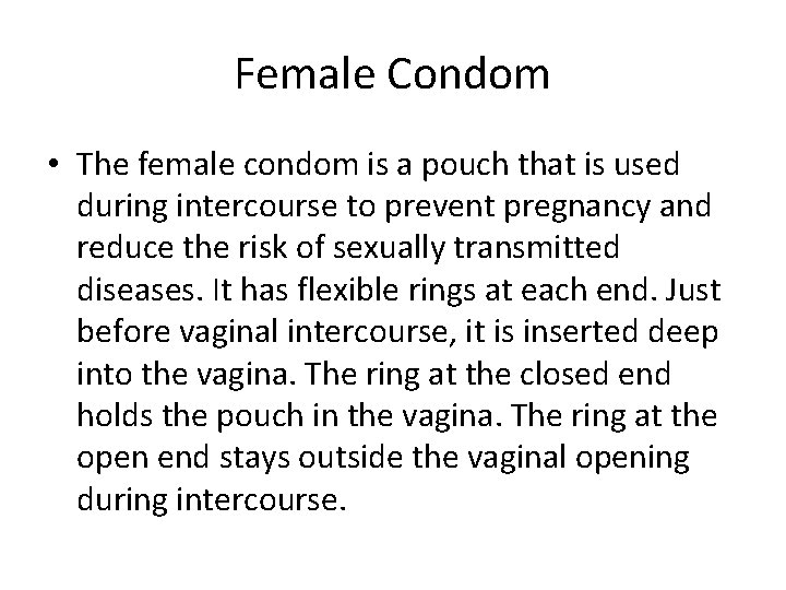Female Condom • The female condom is a pouch that is used during intercourse