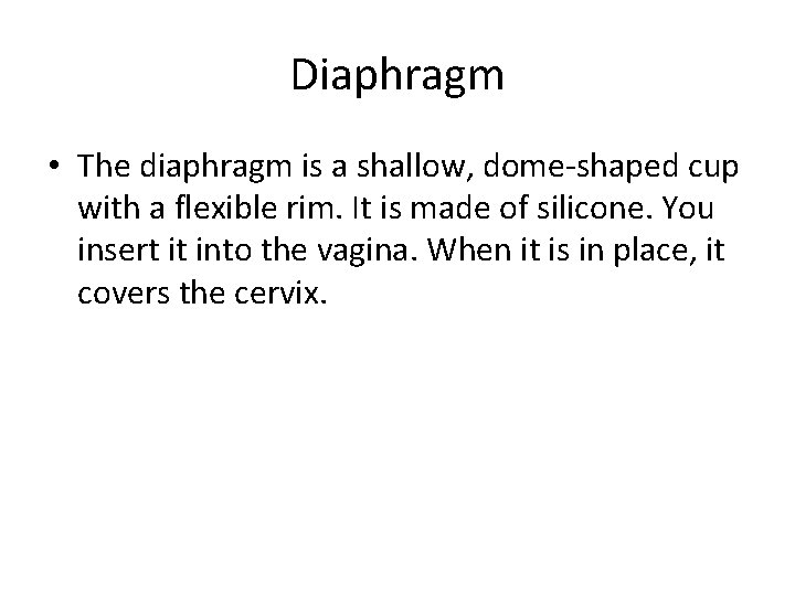 Diaphragm • The diaphragm is a shallow, dome-shaped cup with a flexible rim. It