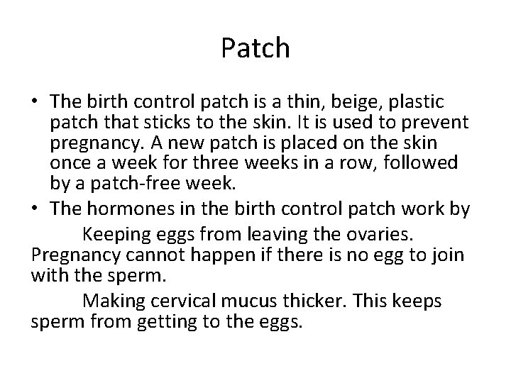 Patch • The birth control patch is a thin, beige, plastic patch that sticks
