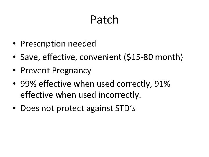 Patch Prescription needed Save, effective, convenient ($15 -80 month) Prevent Pregnancy 99% effective when