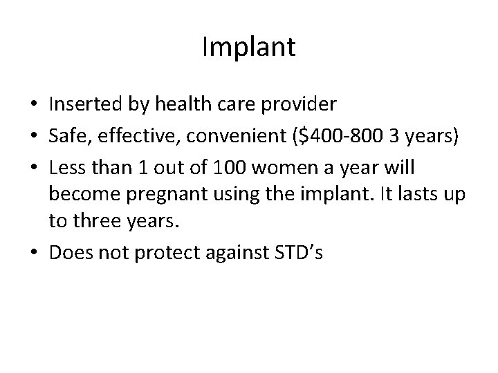 Implant • Inserted by health care provider • Safe, effective, convenient ($400 -800 3