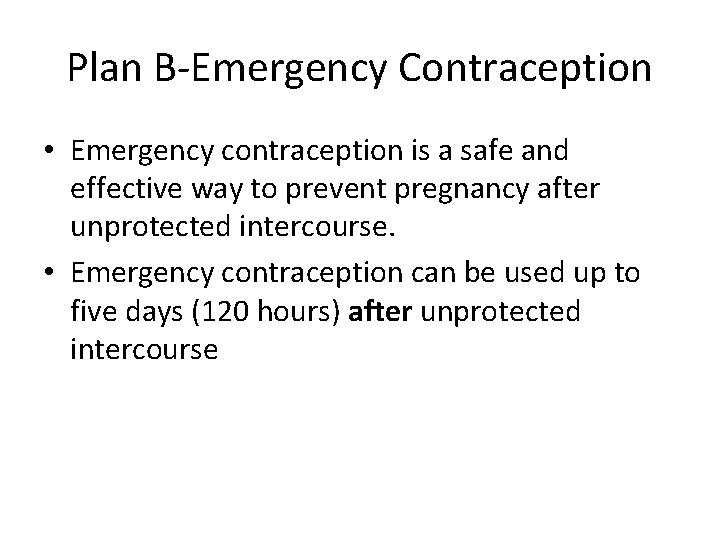 Plan B-Emergency Contraception • Emergency contraception is a safe and effective way to prevent