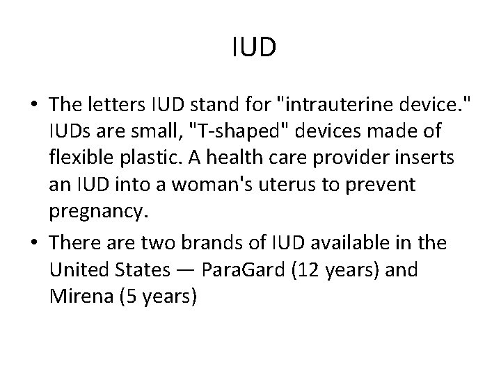 IUD • The letters IUD stand for "intrauterine device. " IUDs are small, "T-shaped"