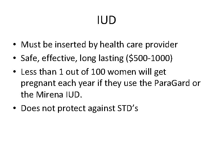 IUD • Must be inserted by health care provider • Safe, effective, long lasting