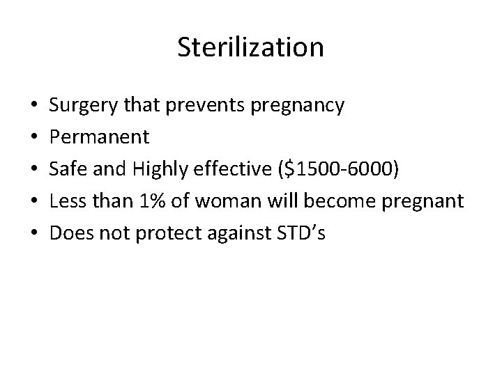 Sterilization • • • Surgery that prevents pregnancy Permanent Safe and Highly effective ($1500