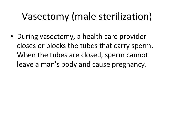 Vasectomy (male sterilization) • During vasectomy, a health care provider closes or blocks the
