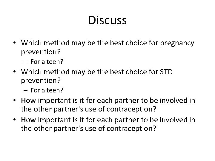 Discuss • Which method may be the best choice for pregnancy prevention? – For