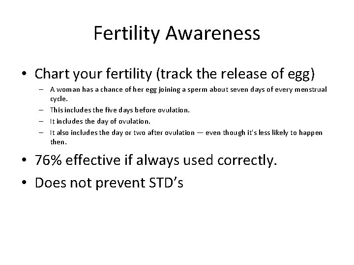 Fertility Awareness • Chart your fertility (track the release of egg) – A woman