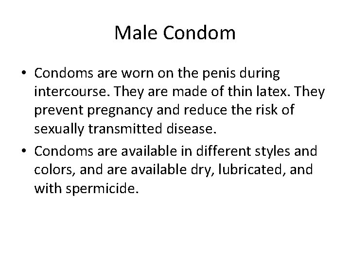 Male Condom • Condoms are worn on the penis during intercourse. They are made