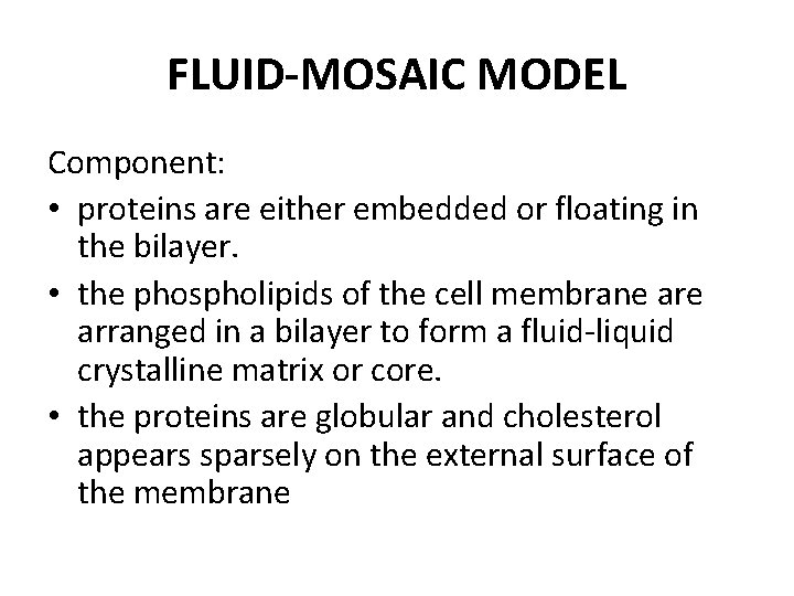 FLUID-MOSAIC MODEL Component: • proteins are either embedded or floating in the bilayer. • FLUID-MOSAIC MODEL Component: • proteins are either embedded or floating in the bilayer. •