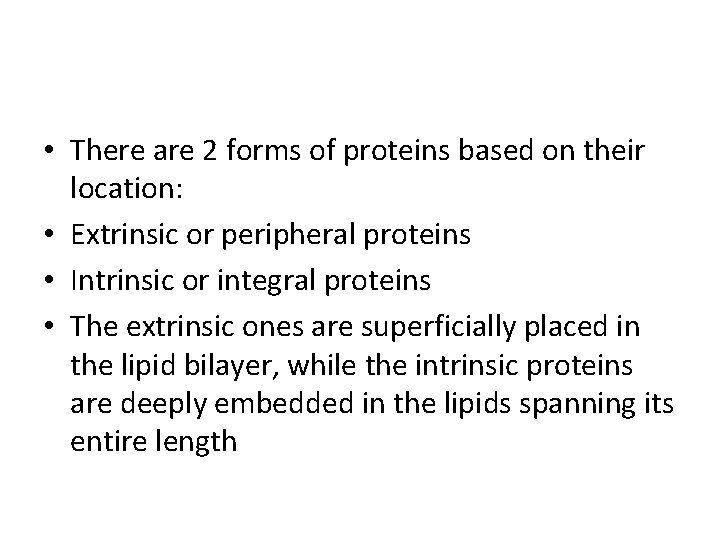 • There are 2 forms of proteins based on their location: • Extrinsic • There are 2 forms of proteins based on their location: • Extrinsic