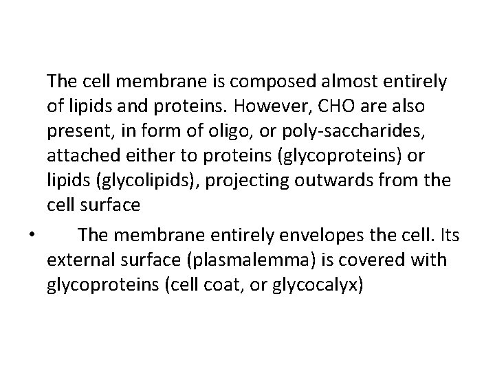 The cell membrane is composed almost entirely of lipids and proteins. However, CHO are The cell membrane is composed almost entirely of lipids and proteins. However, CHO are