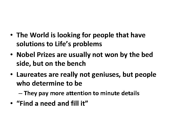 • The World is looking for people that have solutions to Life’s problems • The World is looking for people that have solutions to Life’s problems